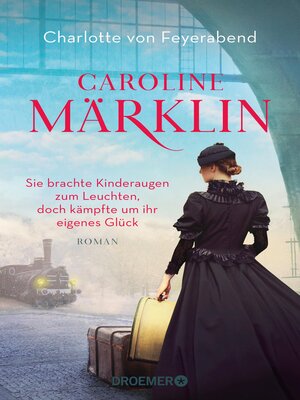 cover image of Caroline Märklin --Sie brachte Kinderaugen zum Leuchten, doch kämpfte um ihr eigenes Glück